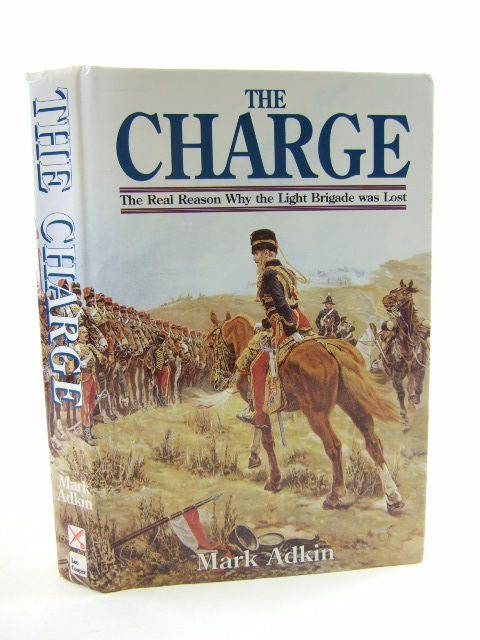 Cover of THE CHARGE THE REAL REASON WHY THE LIGHT BRIGADE WAS LOST by Mark Adkin