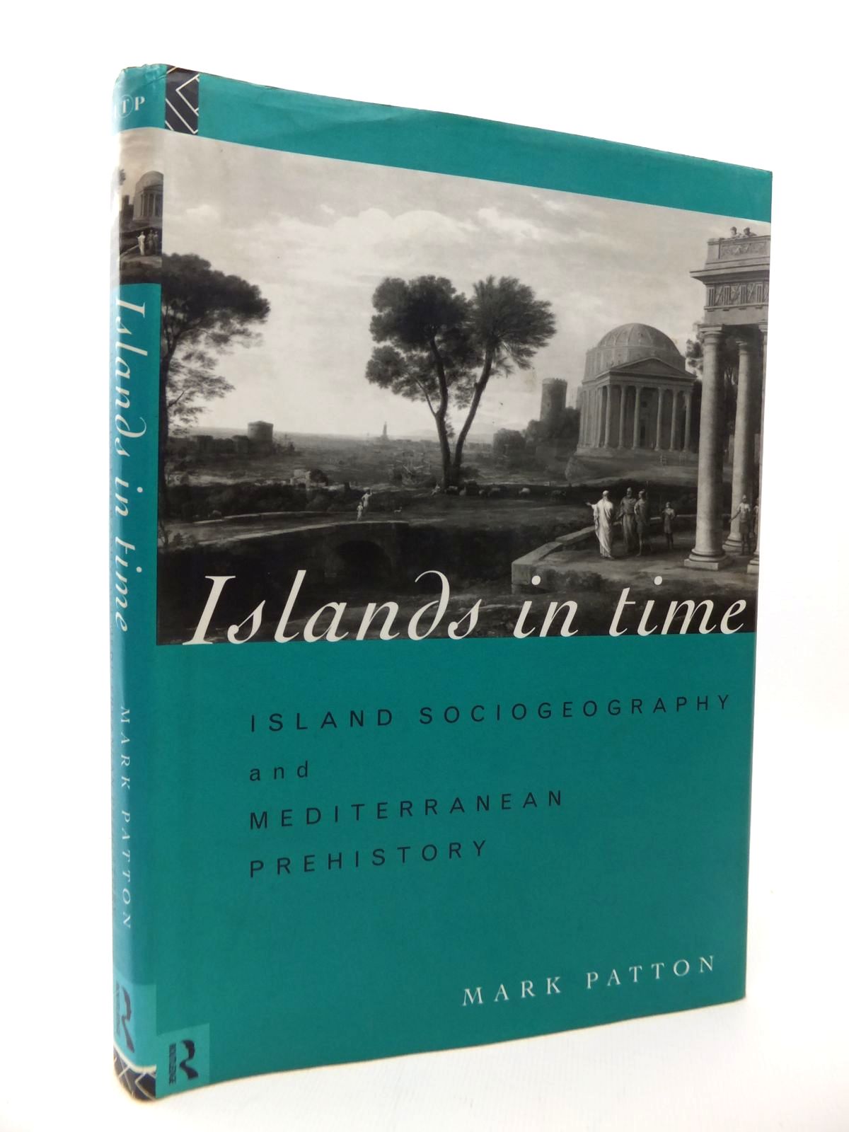 Cover of ISLANDS IN TIME: ISLAND SOCIOGEOGRAPHY AND MEDITERRANEAN PREHISTORY by Mark Patton