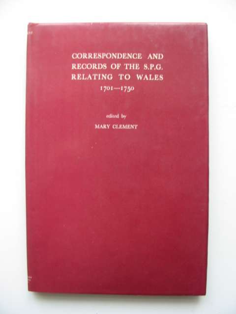 Cover of CORRESPONDENCE AND RECORDS OF THE S.P.G. RELATING TO WALES 1701-1750 by Mary Clement
