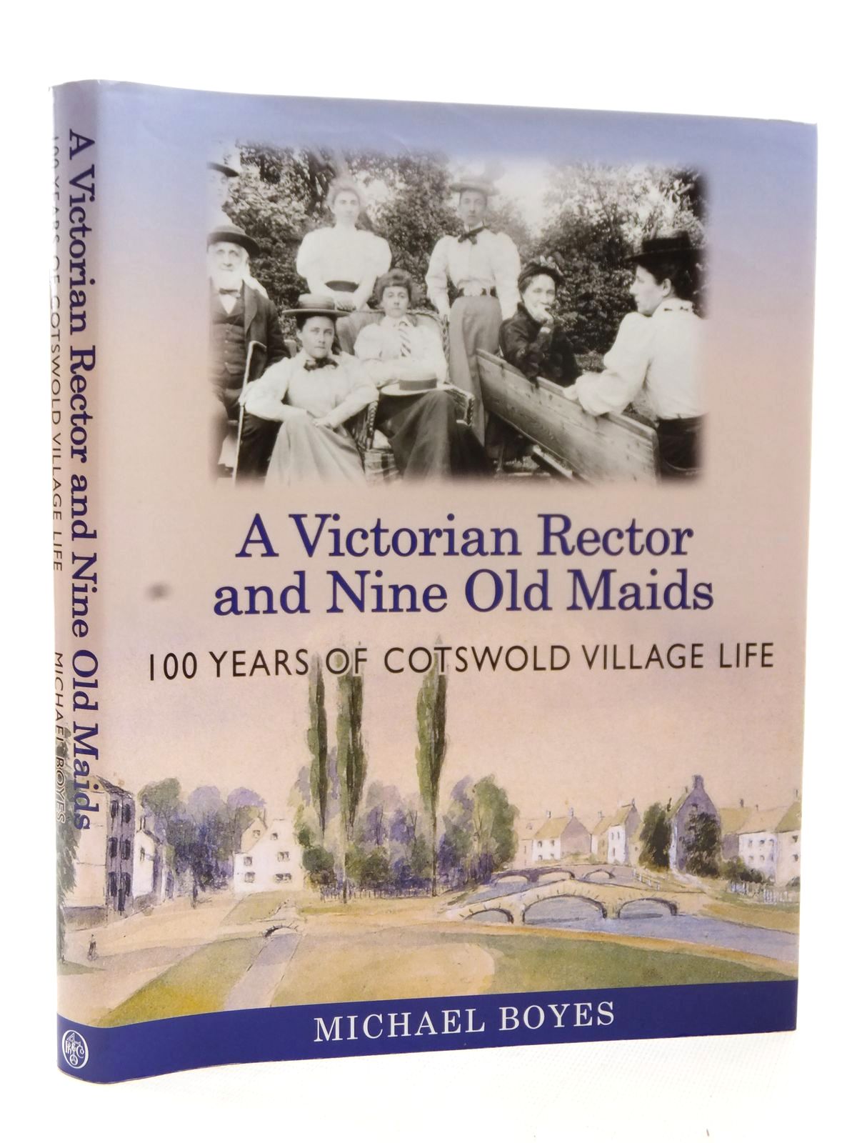 Cover of A VICTORIAN RECTOR AND NINE OLD MAIDS: 100 YEARS OF COTSWOLD VILLAGE LIFE by Michael Boyes