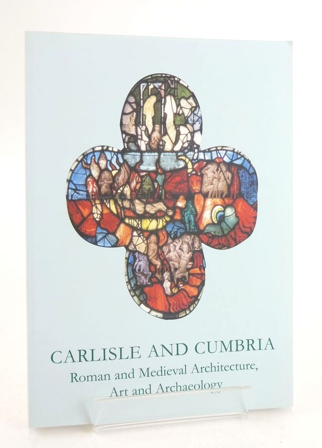 Cover of CARLISLE AND CUMBRIA: ROMAN AND MEDIEVAL ARCHITECTURE, ART AND ARCHAEOLOGY by Mike McCarthy; David Weston