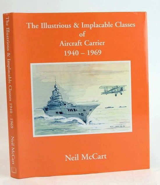 Cover of THE ILLUSTRIOUS &amp; IMPLACABLE CLASSES OF AIRCRAFT CARRIER 1940 - 1969 by Neil McCart