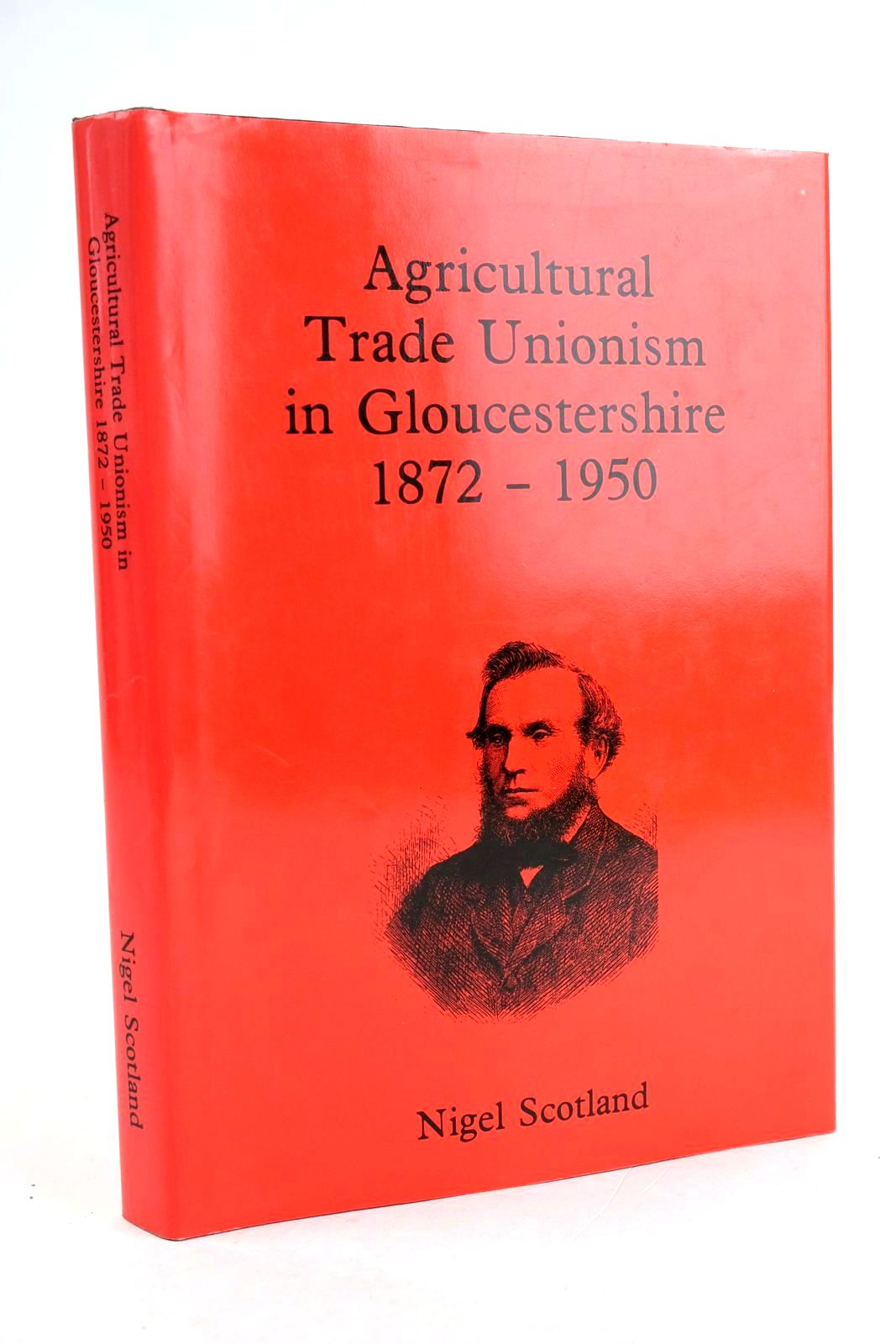 Cover of AGRICULTURAL TRADE UNIONISM IN GLOUCESTERSHIRE 1872-1950 by Nigel Scotland