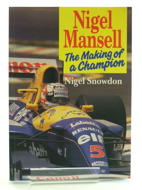 Cover of NIGEL MANSELL: THE MAKING OF A CHAMPION by Nigel Snowdon