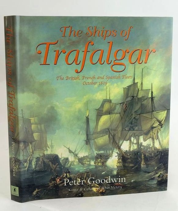 Cover of THE SHIPS OF TRAFALGAR: THE BRITISH, FRENCH AND SPANISH FLEETS OCTOBER 1805 by Peter Goodwin