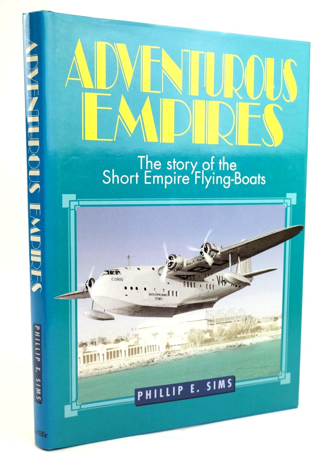 Cover of ADVENTUROUS EMPIRES: THE STORY OF THE SHORT EMPIRE FLYING-BOATS by Phillip E. Sims