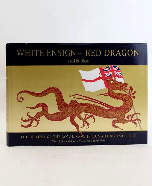 Cover of WHITE ENSIGN ~ RED DRAGON: THE HISTORY OF THE ROYAL NAVY IN HONG KONG 1841-1997 by P.J. Melson