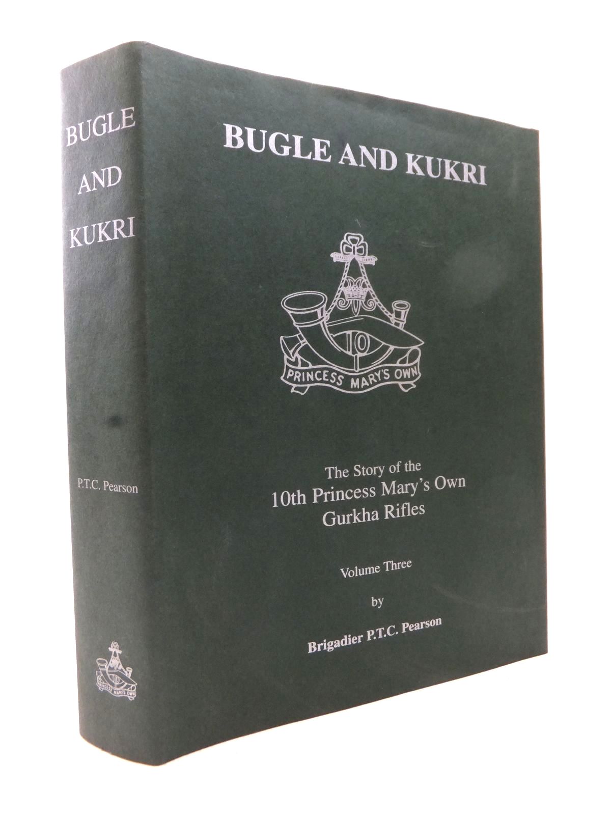 Cover of BUGLE &amp; KUKRI: THE STORY OF THE 10TH PRINCESS MARY'S OWN GURKHA RIFLES VOLUME THREE by P.T.C. Pearson