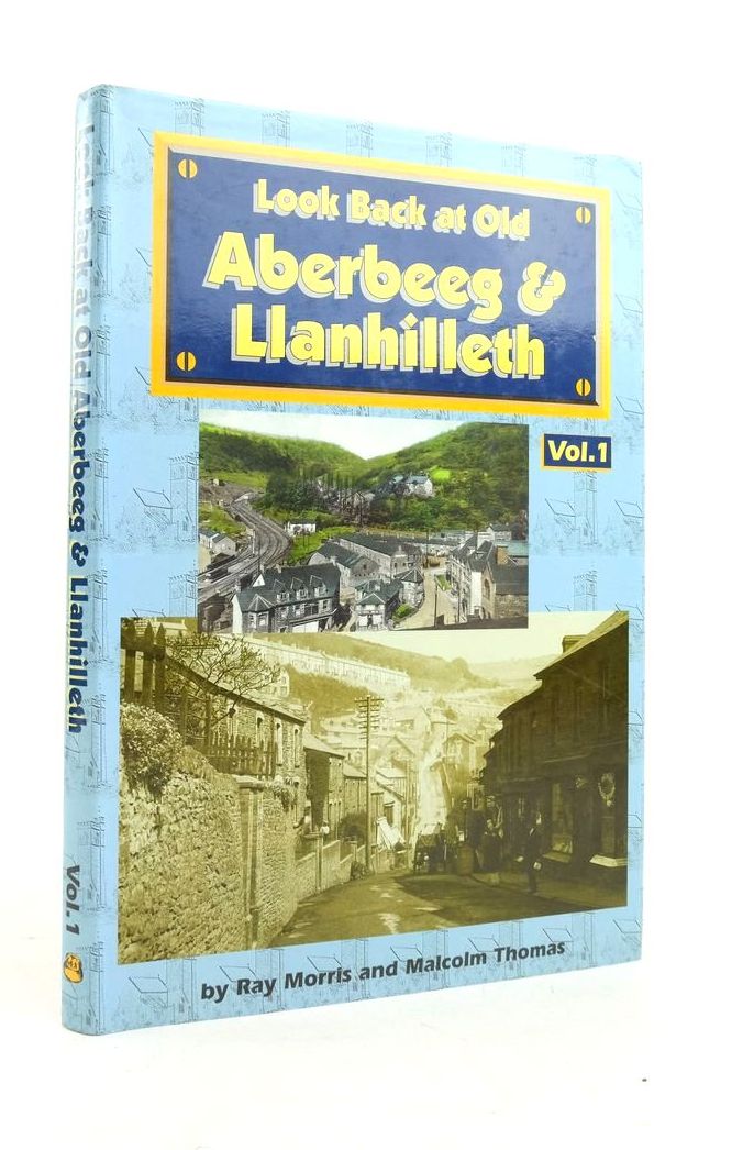 Cover of LOOK BACK AT OLD ABERBEEG &amp; LLANHILLETH VOLUME 1 by Ray Morris; Malcolm Thomas