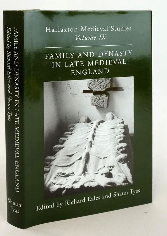 Cover of FAMILY AND DYNASTY IN LATE MEDIEVAL ENGLAND: PROCEEDINGS OF THE 1977 HARLAXTON SYMPOSIUM by Richard Eales; Shaun Tyas