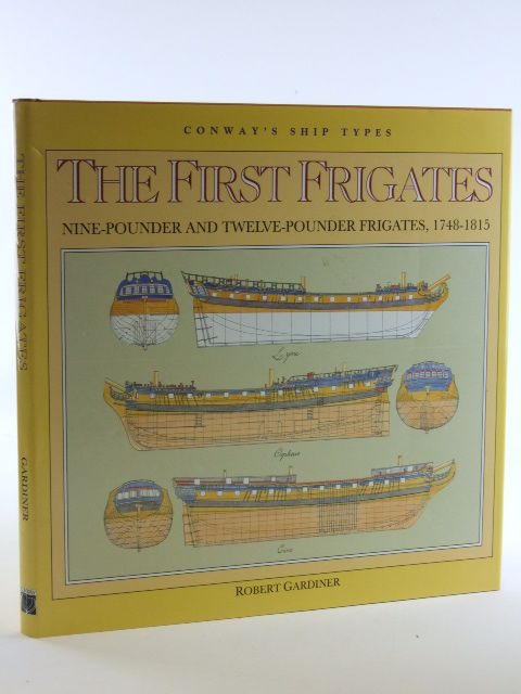Cover of THE FIRST FRIGATES: NINE-POUNDER &AMP; TWELVE-POUNDER FRIGATES 1748-1815 by Robert Gardiner