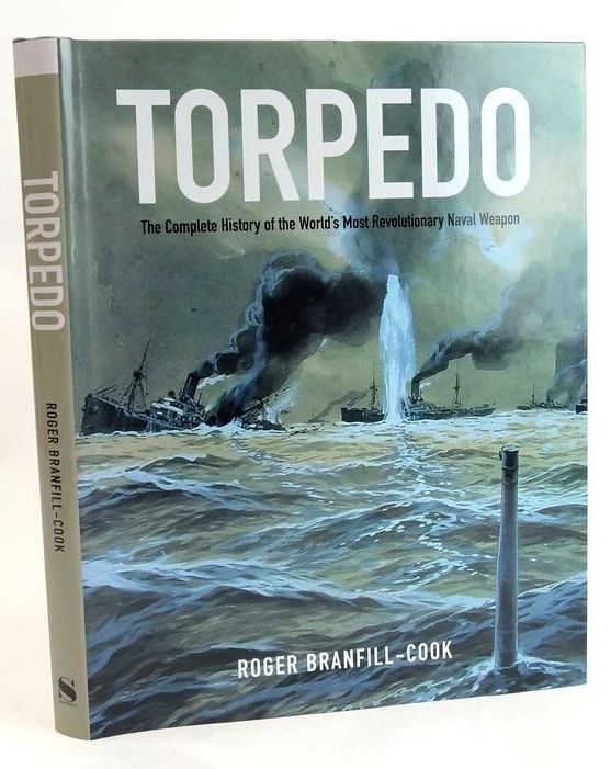 Cover of TORPEDO: THE COMPLETE HISTORY OF THE WORLD'S MOST REVOLUTIONARY NAVAL WEAPON by Roger Branfill-Cook