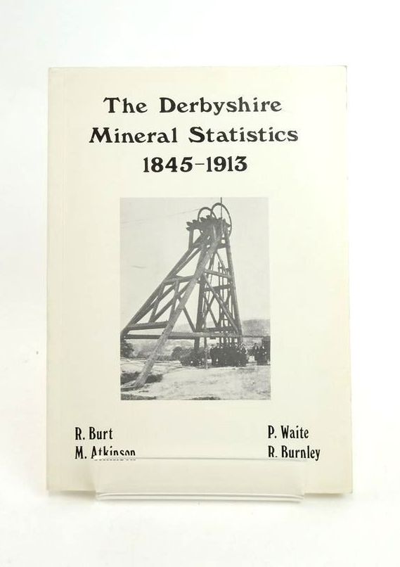 Cover of THE DERBYSHIRE MINERAL STATISTICS: METALLIFEROUS AND ASSOCIATED MINERALS 1845-1913 by Roger Burt; Peter Waite; Michael Atkinson; Ray Burnley
