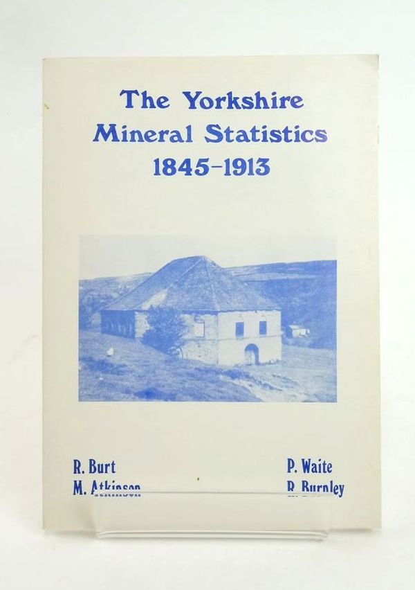 Cover of THE YORKSHIRE MINERAL STATISTICS: METALLIFEROUS AND ASSOCIATED MINERALS 1845-1913 by Roger Burt; Peter Waite; Michael Atkinson; Ray Burnley