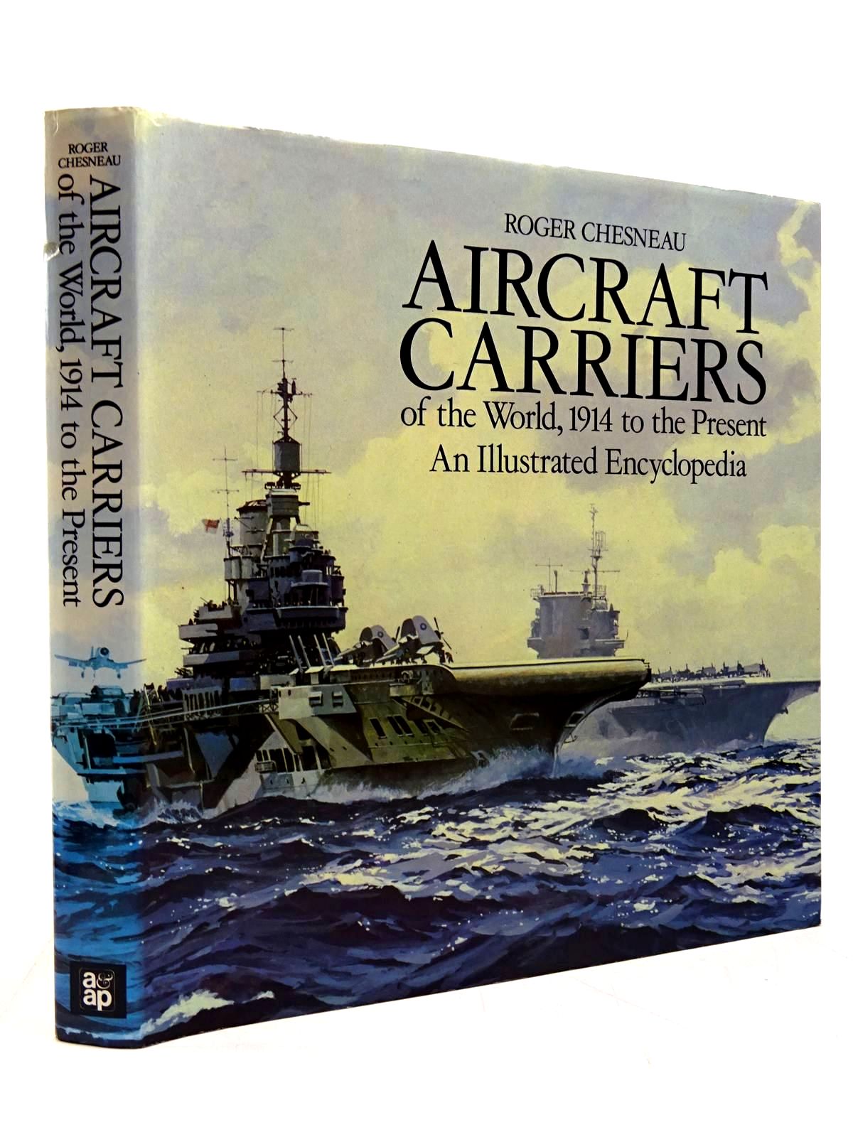 Cover of AIRCRAFT CARRIERS OF THE WORLD, 1914 TO THE PRESENT: AN ILLUSTRATED ENCYCLOPEDIA by Roger Chesneau