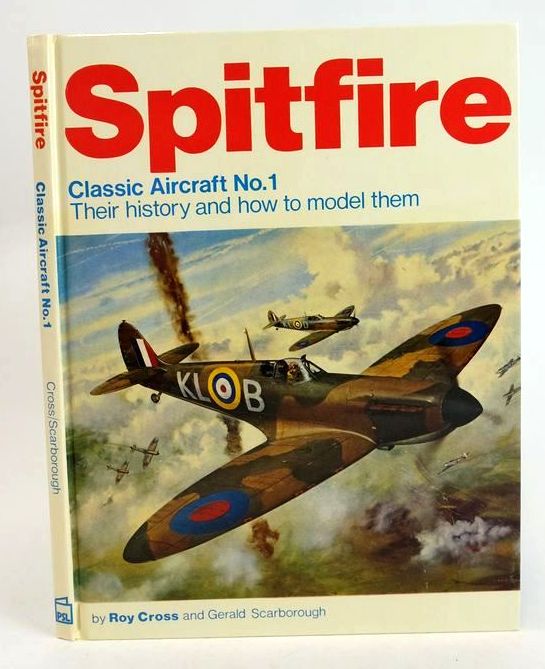 Cover of SPITFIRE: THEIR HISTORY AND HOW TO MODEL THEM (CLASSIC AIRCRAFT No.1) by Roy Cross; Gerald Scarborough