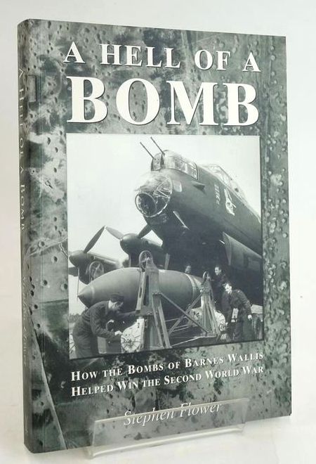 Cover of A HELL OF A BOMB: HOW THE BOMBS OF BARNES WALLIS HELPED WIN THE SECOND WORLD WAR by Stephen Flower