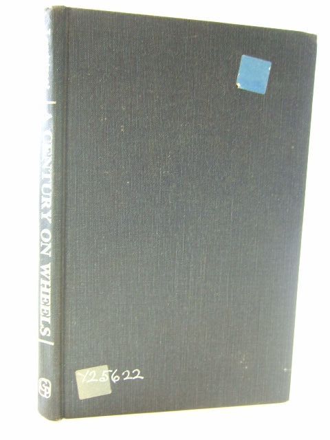 Cover of A CENTURY ON WHEELS THE STORY OF STUDEBAKER by Stephen Longstreet