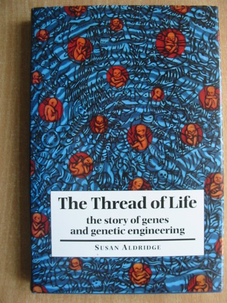 Cover of THE THREAD OF LIFE: THE STORY OF GENES AND GENETIC ENGINEERING by Susan Aldridge