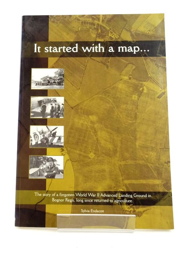 Cover of IT STARTED WITH A MAP: THE STORY OF THE BOGNOR REGIS ADVANCED LANDING GROUND 1943-1944 by Sylvia Endacott