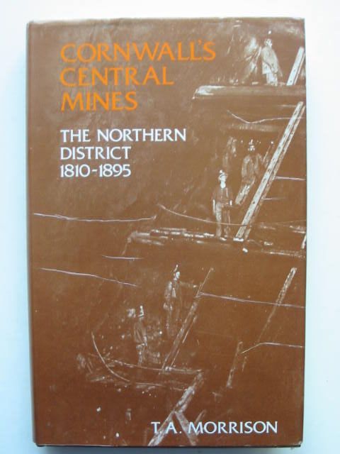 Cover of CORNWALL'S CENTRAL MINES THE NORTHERN DISTRICT by T.A. Morrison
