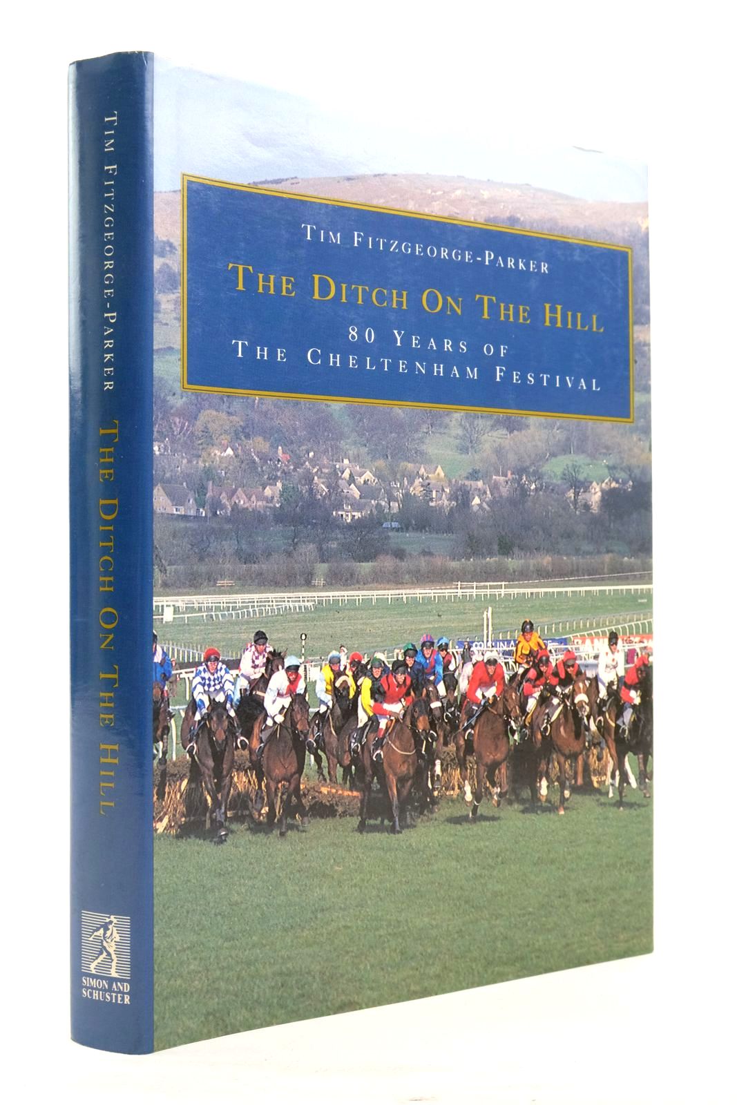 Cover of THE DITCH ON THE HILL: 80 YEARS OF THE CHELTENHAM FESTIVAL by Tim Fitzgeorge-Parker