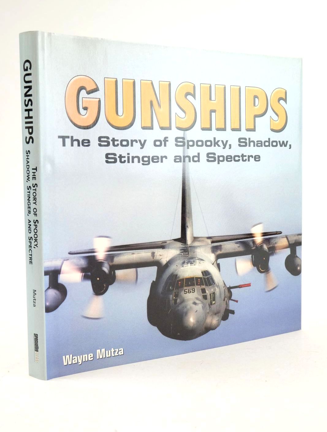 Cover of GUNSHIPS: THE STORY OF SPOOKY, SHADOW, STINGER AND SPECTRE by Wayne Mutza