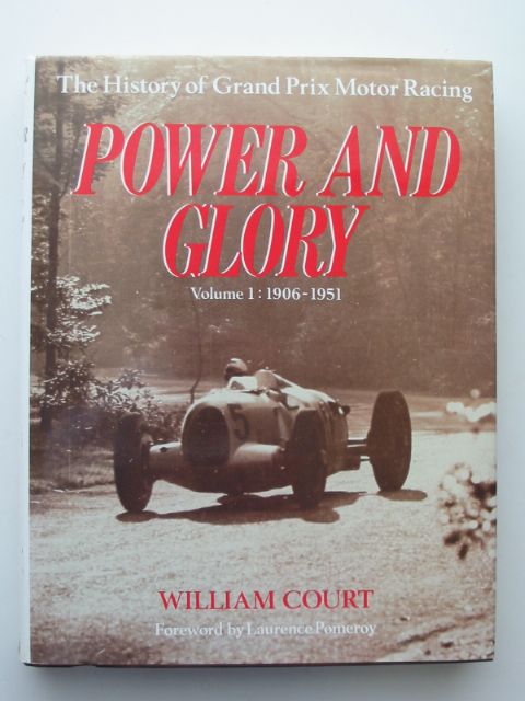 Cover of POWER AND GLORY: THE HISTORY OF GRAND PRIX MOTOR RACING VOLUME 1 1906-1951 by William Court