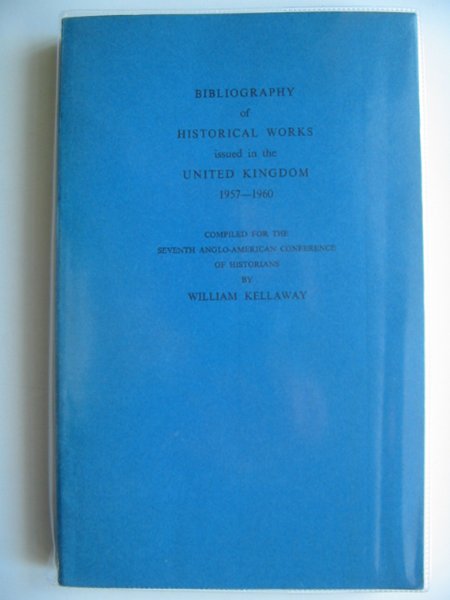 Cover of BIBLIOGRAPHY OF HISTORICAL WORKS ISSUED IN THE UNITED KINGDOM 1957-1960 by William Kellaway