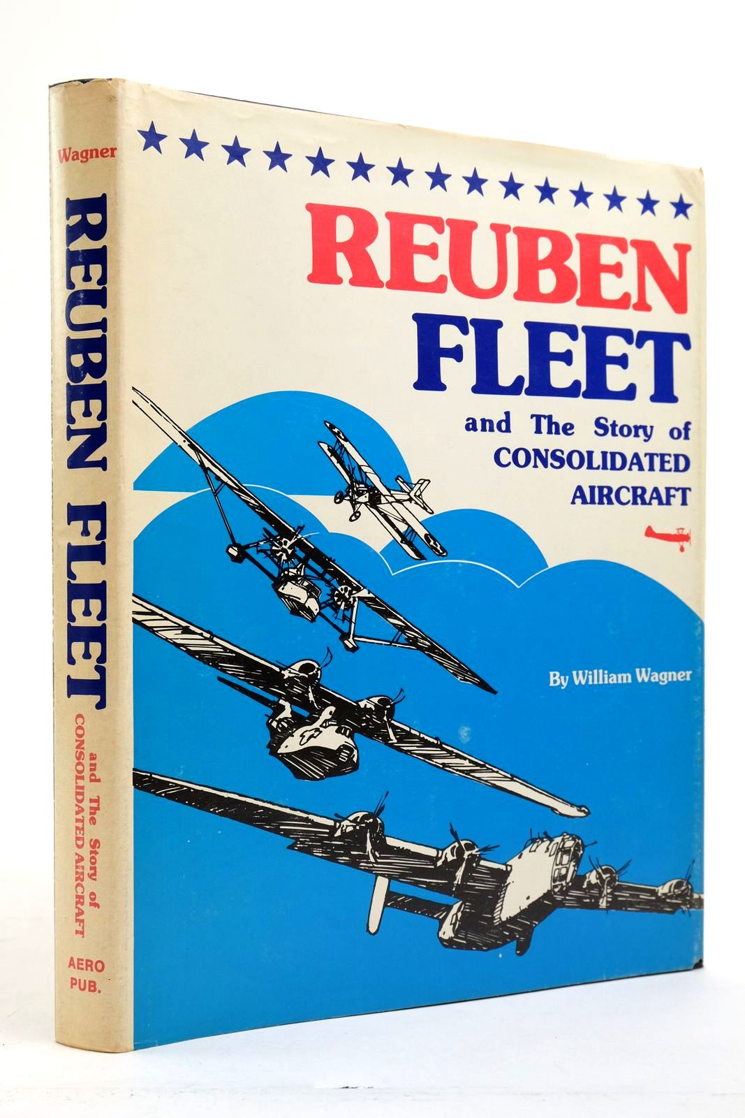 Cover of REUBEN FLEET AND THE STORY OF CONSOLIDATED AIRCRAFT by William Wagner