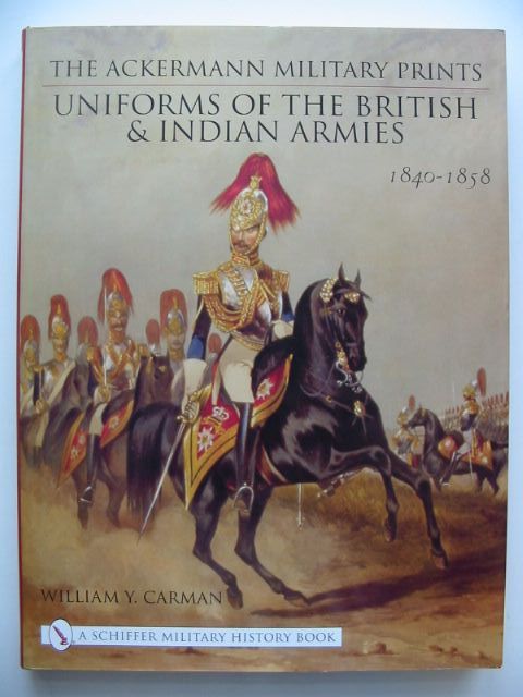 Cover of THE ACKERMANN MILITARY PRINTS UNFORMS OF THE BRITISH AND INDIAN ARMIES 1840-1855 by William Y. Carman