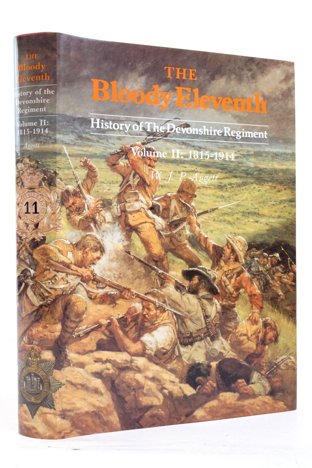 Cover of THE BLOODY ELEVENTH HISTORY OF THE DEVONSHIRE REGIMENT VOLUME II 1815-1914 by W.J.P. Aggett