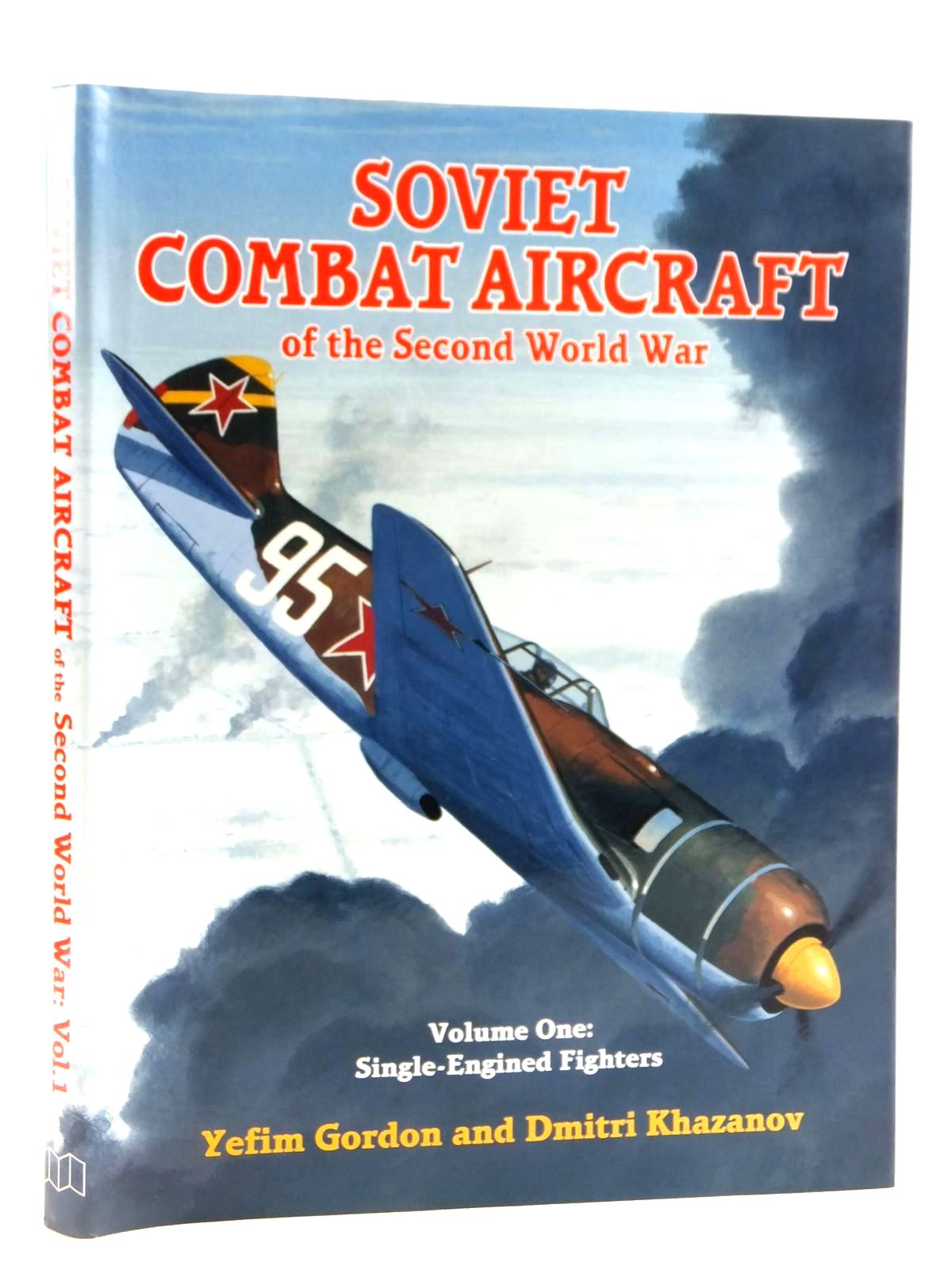 Cover of SOVIET COMBAT AIRCRAFT OF THE SECOND WORLD WAR VOLUME ONE: SINGLE-ENGINED FIGHTERS by Yefim Gordon; Dmitri Khazanov