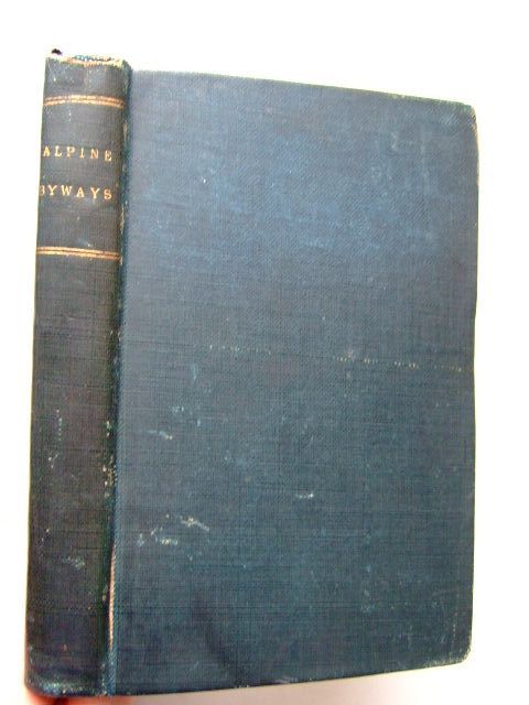 Photo of ALPINE BYWAYS OR LIGHT LEAVES GATHERED IN 1859 AND 1860 written by A Lady,  published by Longman, Green, Longman And Roberts (STOCK CODE: 1204149)  for sale by Stella & Rose's Books