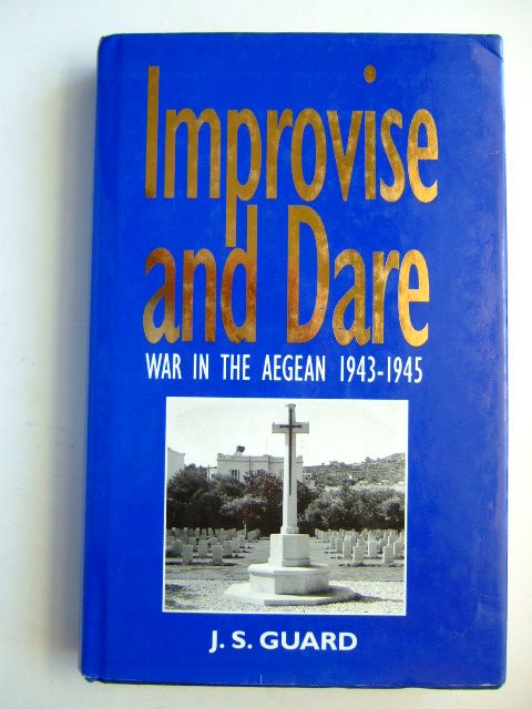 Photo of IMPROVISE AND DARE WAR IN THE AEGEAN 1943-1945 written by Guard, J.S. published by The Book Guild Ltd. (STOCK CODE: 1204693)  for sale by Stella & Rose's Books