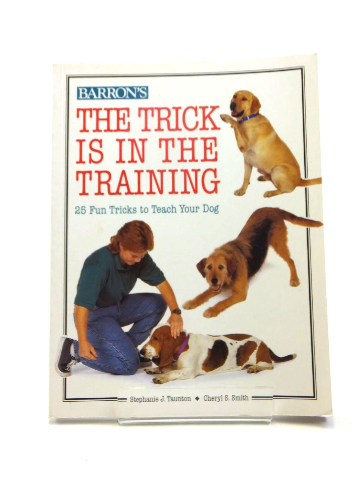 Photo of THE TRICK IS IN THE TRAINING written by Taunton, Stephanie J. Smith, Cheryl S. published by Barron's (STOCK CODE: 1208403)  for sale by Stella & Rose's Books