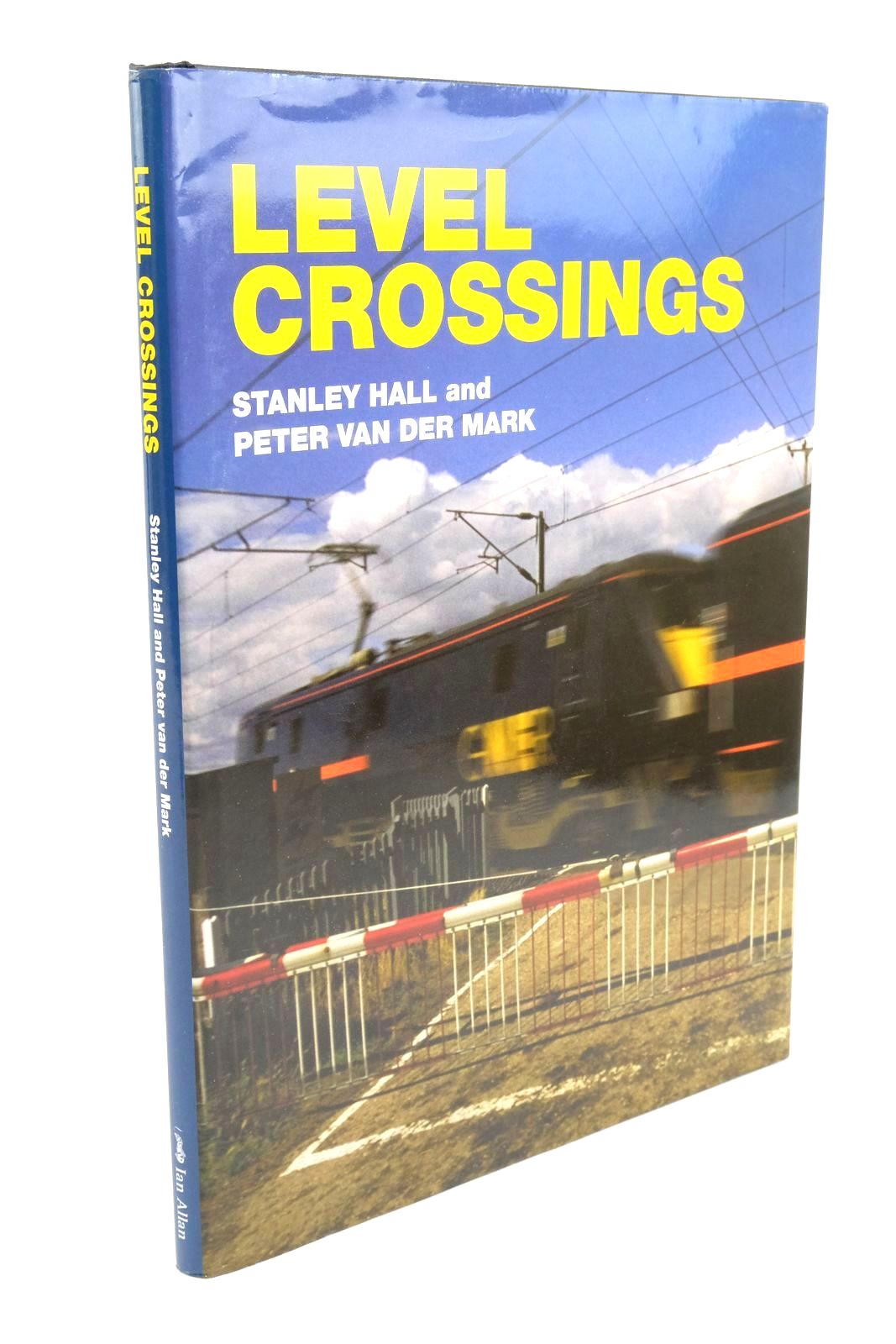 Photo of LEVEL CROSSINGS written by Hall, Stanley Van Der Mark, Peter published by Ian Allan Ltd. (STOCK CODE: 1322456)  for sale by Stella & Rose's Books