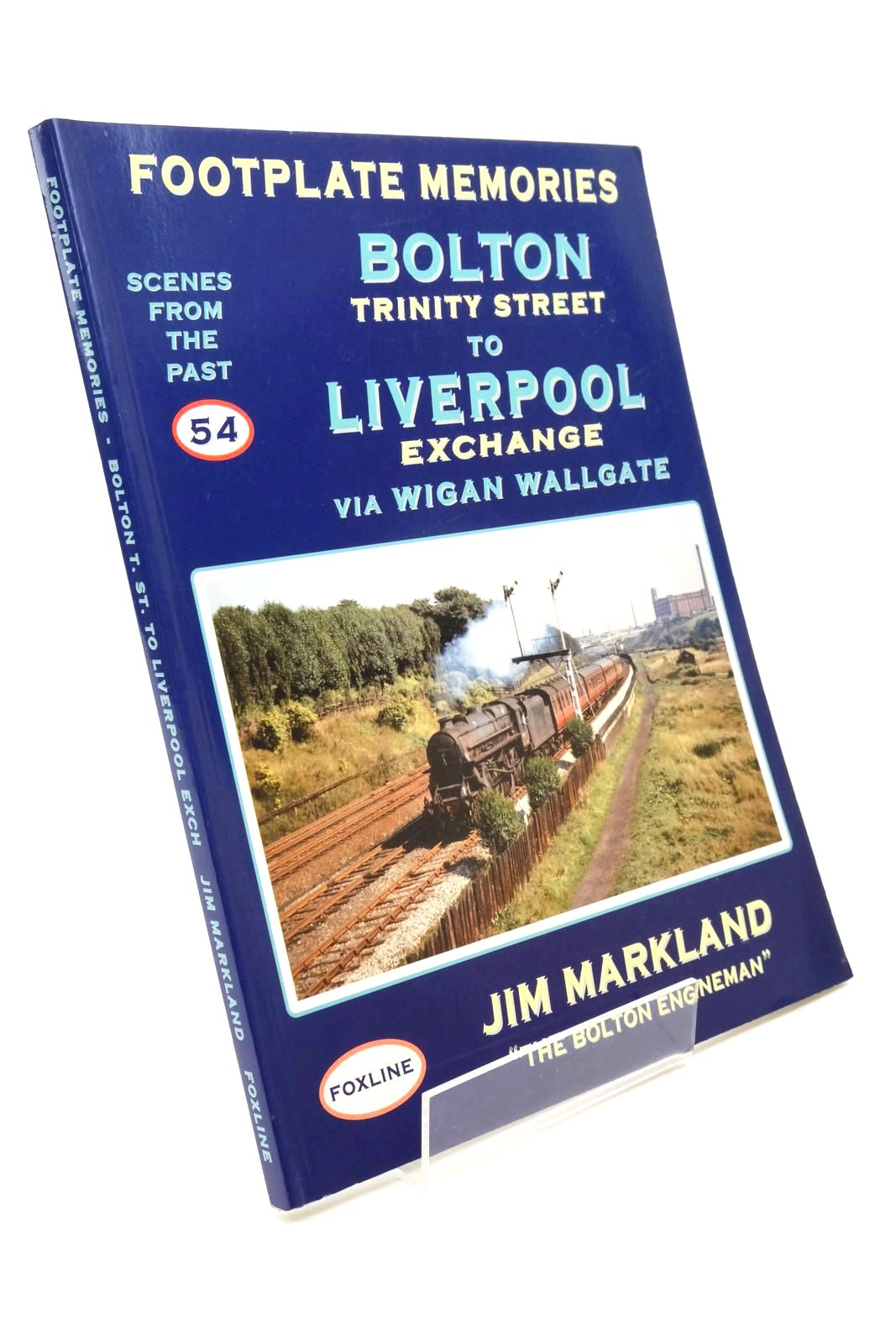 Photo of FOOTPLATE MEMORIES: BOLTON TRINITY STREET TO LIVERPOOL EXCHANGE VIA WIGAN WALLGATE written by Markland, Jim published by Foxline (STOCK CODE: 1322462)  for sale by Stella & Rose's Books