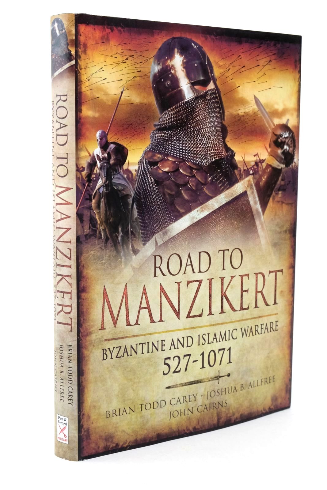 Photo of ROAD TO MANZIKERT: BYZANTIME AND ISLAMIC WARFARE, 527-1071 written by Carey, Brian Todd illustrated by Allfree, Joshua B. Cairns, John published by Pen &amp; Sword (STOCK CODE: 1322623)  for sale by Stella & Rose's Books