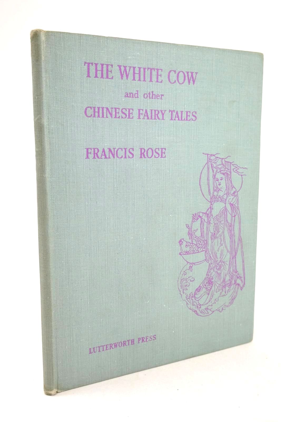 Photo of THE WHITE COW AND OTHER CHINESE FAIRY TALES written by Rose, Francis illustrated by Rose, Francis published by Lutterworth Press (STOCK CODE: 1325902)  for sale by Stella & Rose's Books