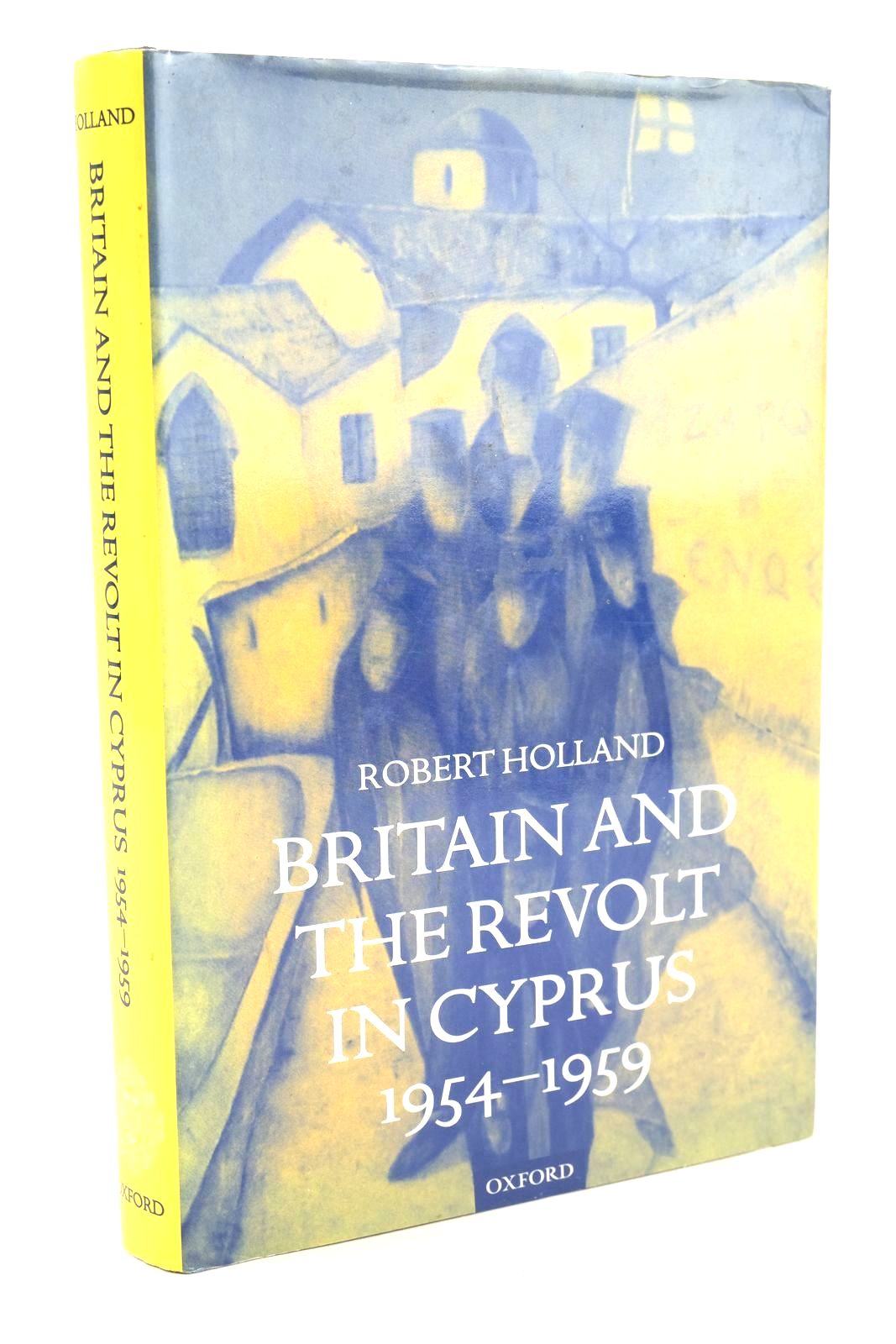 Photo of BRITAIN AND THE REVOLT IN CYPRUS 1954-1959 written by Holland, Robert published by Oxford University Press (STOCK CODE: 1327151)  for sale by Stella & Rose's Books