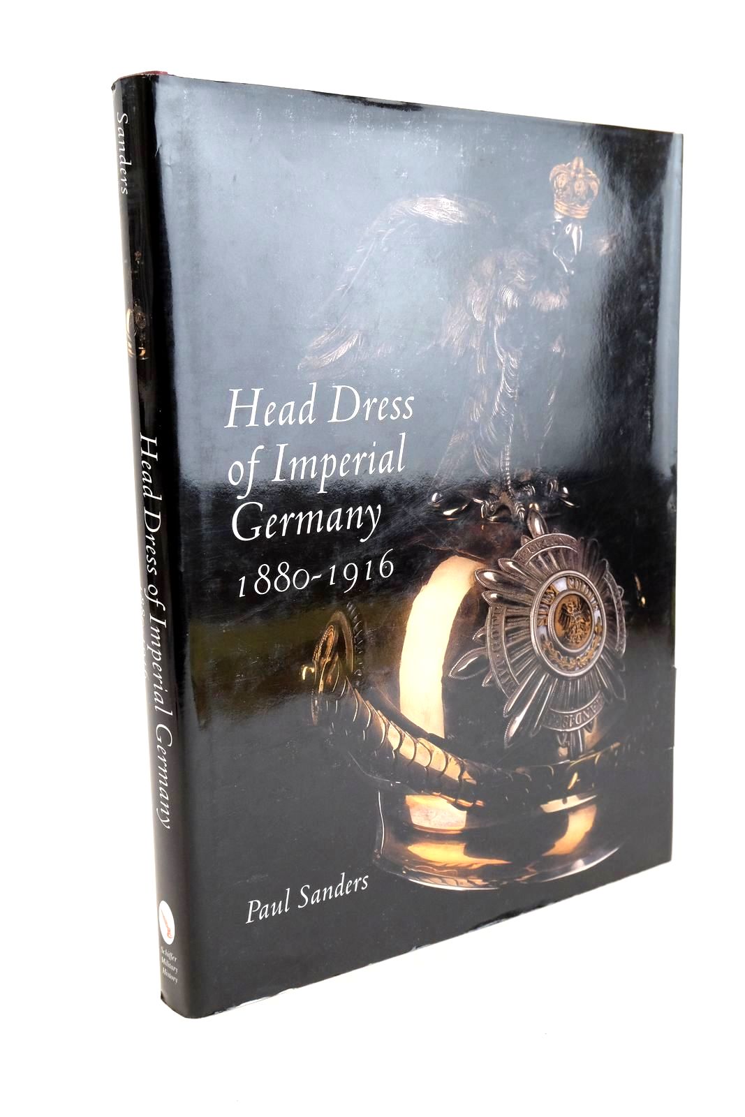 Photo of HEAD DRESS OF IMPERIAL GERMANY 1880-1916 written by Sanders, Paul published by Schiffer Publishing Ltd. (STOCK CODE: 1327279)  for sale by Stella & Rose's Books