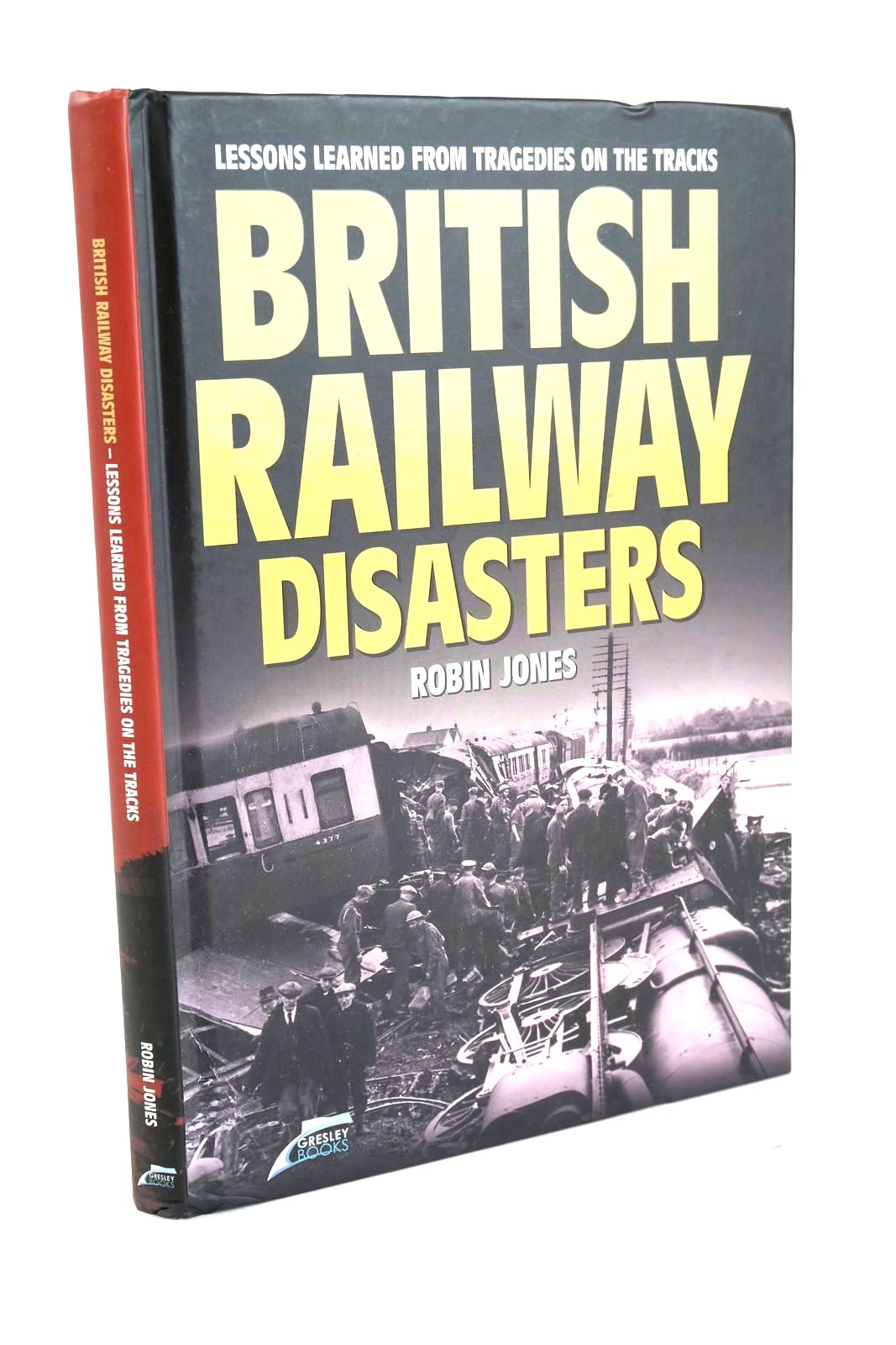 Photo of BRITISH RAILWAY DISASTERS: LESSONS LEARNED FROM TRAGEDIES ON THE TRACKS written by Jones, Robin published by Gresley Books (STOCK CODE: 1327451)  for sale by Stella & Rose's Books