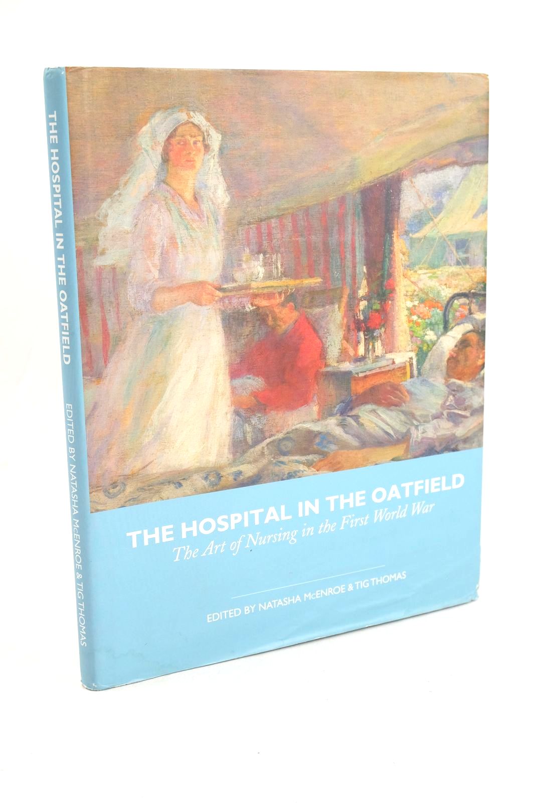 Photo of THE HOSPITAL IN THE OATFIELD: THE ART OF NURSING IN THE FIRST WORLD WAR- Stock Number: 1327479