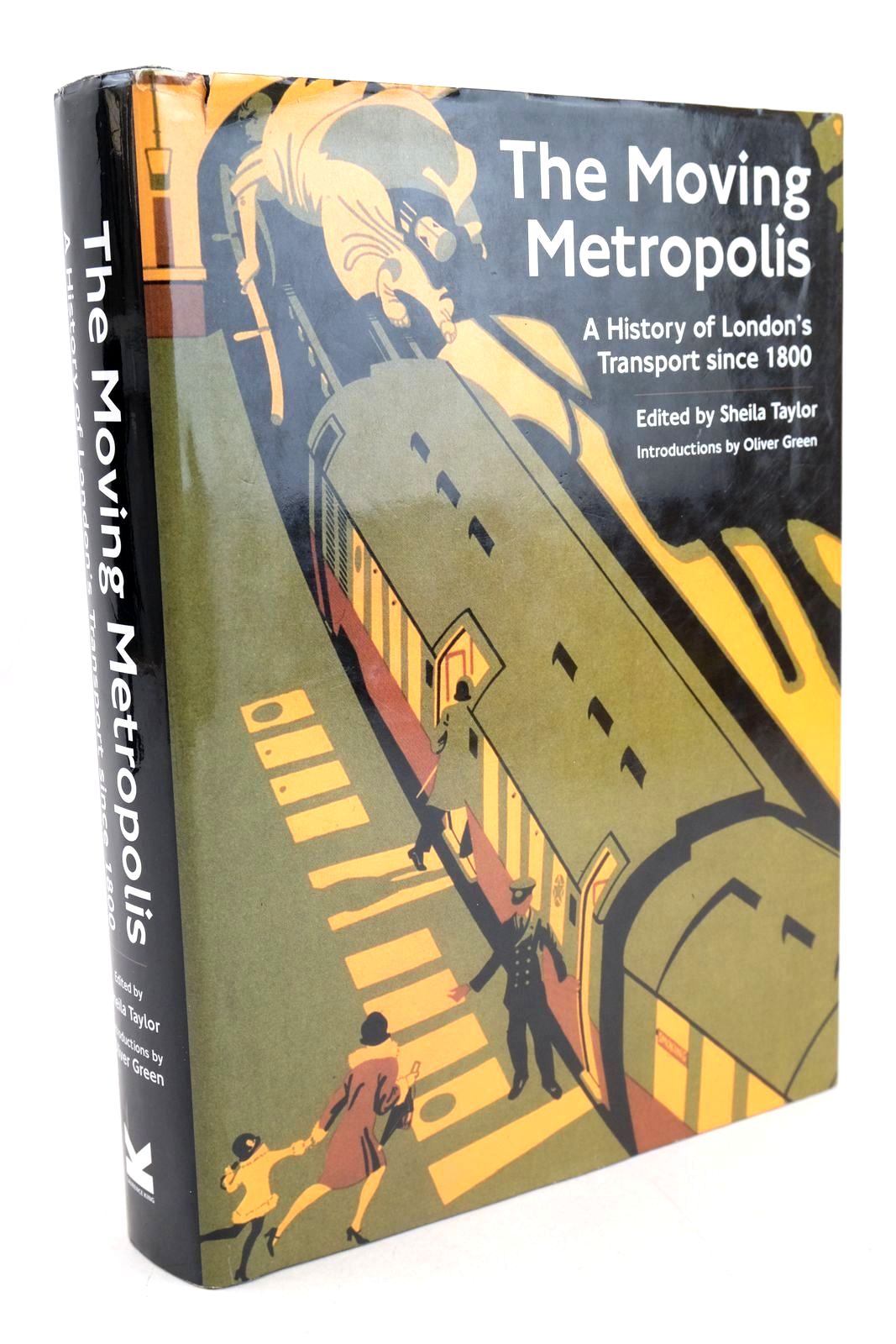 Photo of THE MOVING METROPOLIS A HISTORY OF LONDON'S TRANSPORT SINCE 1800 written by Taylor, Sheila Green, Oliver published by Laurence King Publishing (STOCK CODE: 1327548)  for sale by Stella & Rose's Books