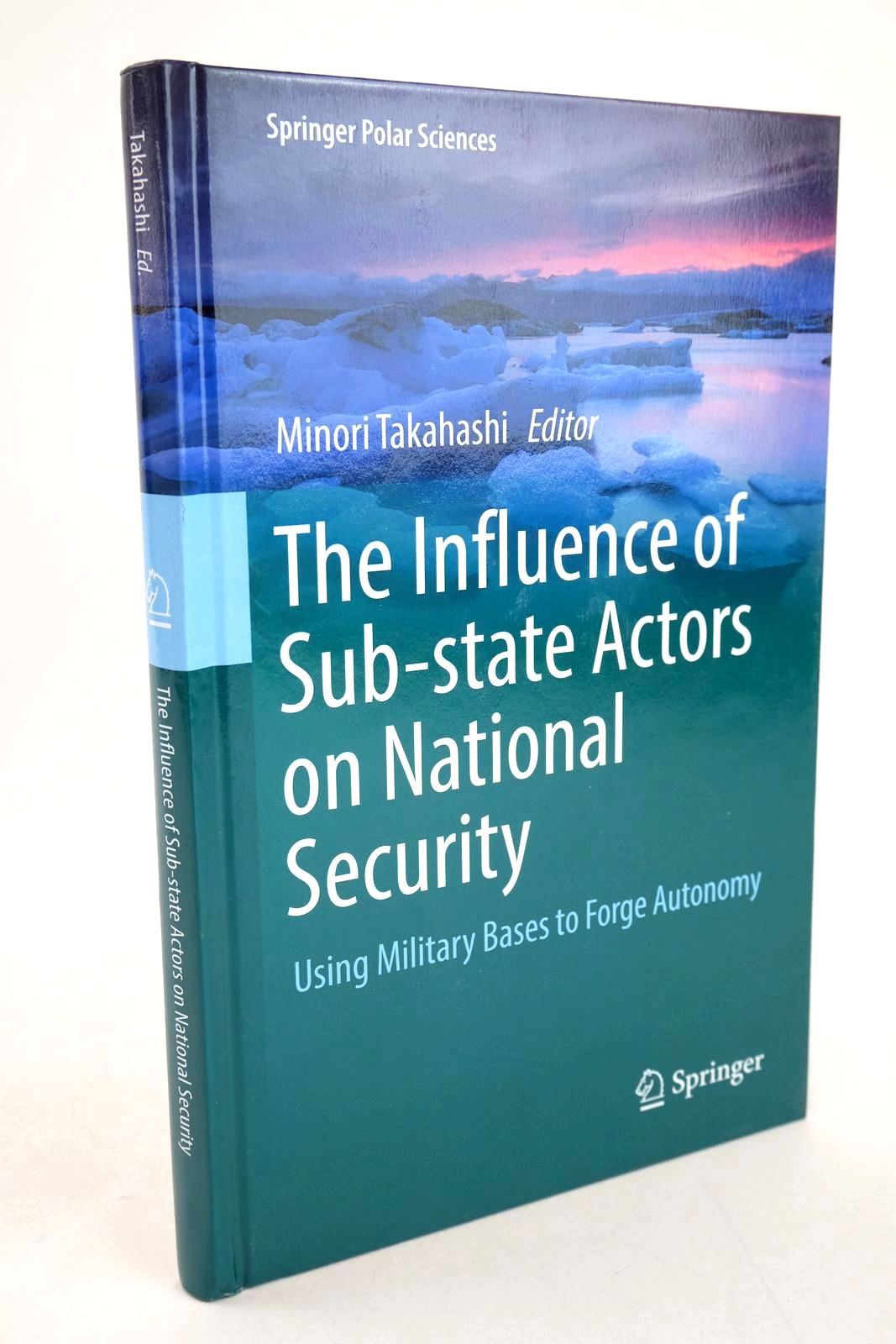 Photo of THE INFLUENCE OF SUB-STATE ACTORS ON NATIONAL SECURITY: USING MILITARY BASES TO FORGE AUTONOMY written by Takahashi, Minori published by Springer (STOCK CODE: 1327671)  for sale by Stella & Rose's Books