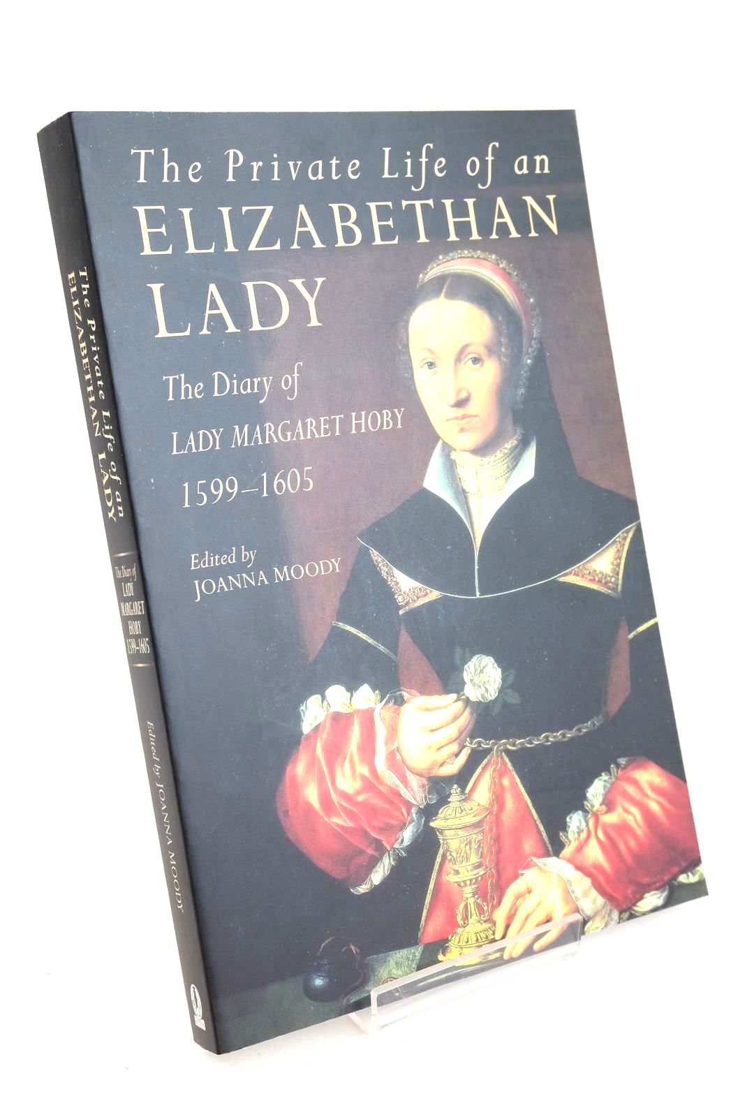 Photo of THE PRIVATE LIFE OF AN ELIZABETHAN LADY: THE DIARY OF LADY MARGARET HOBY 1599-1605 written by Moody, Joanna published by Sutton Publishing (STOCK CODE: 1327713)  for sale by Stella & Rose's Books