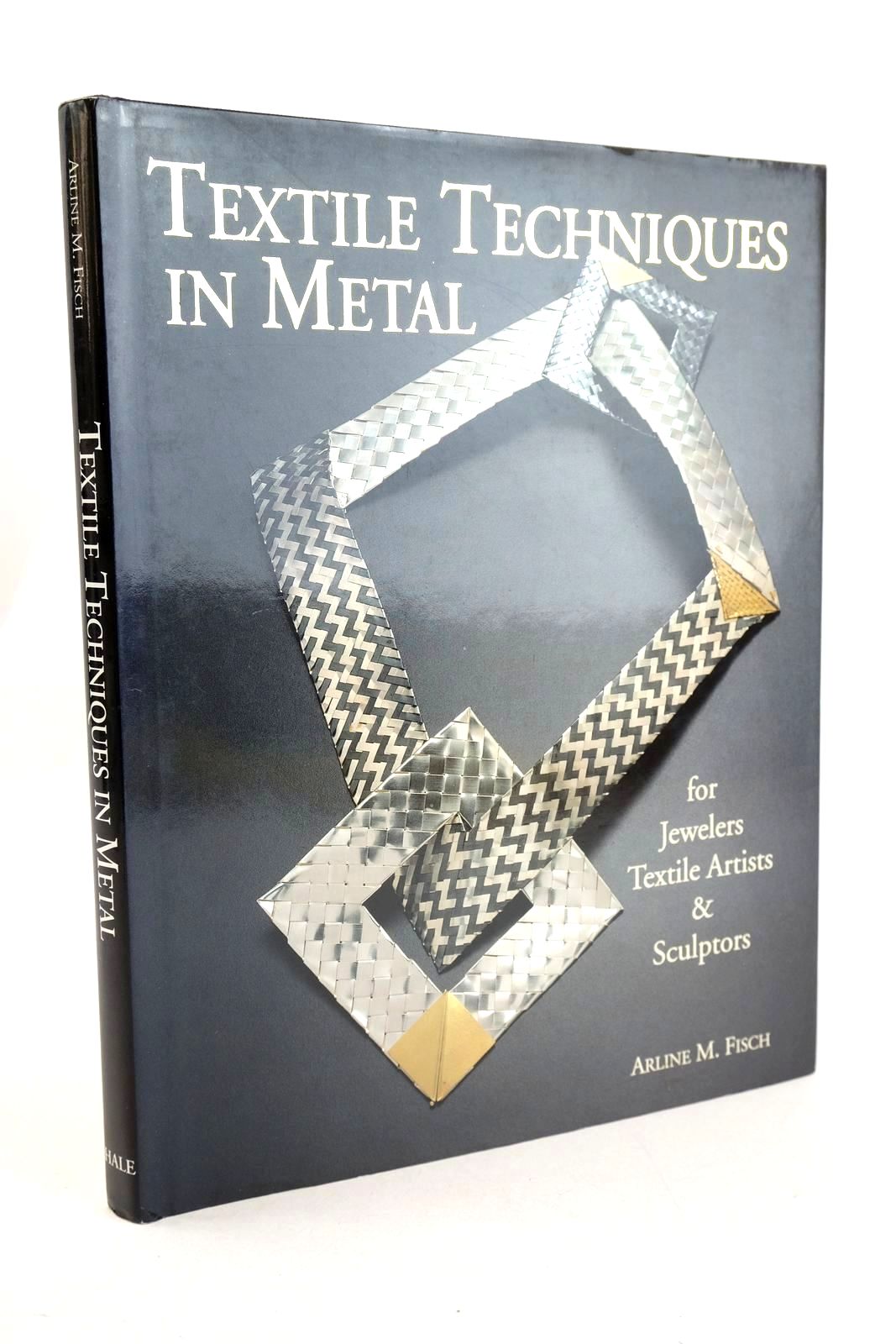 Photo of TEXTILE TECHNIQUES IN METAL FOR JEWELERS TEXTILE ARTISTS &amp; SCULPTORS written by Fisch, Arline M. published by Robert Hale (STOCK CODE: 1327799)  for sale by Stella & Rose's Books
