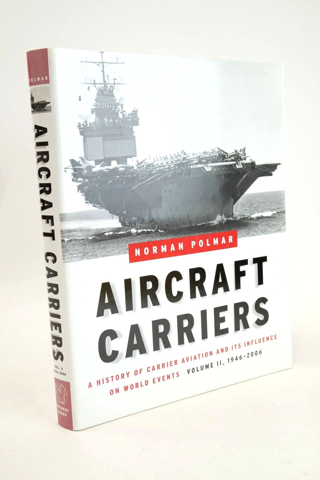 Photo of AIRCRAFT CARRIERS: A HISTORY OF CARRIER AVIATION AND ITS INFLUENCE ON WORLD EVENTS (VOLUME II 1946-2006) written by Polmar, Norman published by Potomac Books, Inc. (STOCK CODE: 1327989)  for sale by Stella & Rose's Books