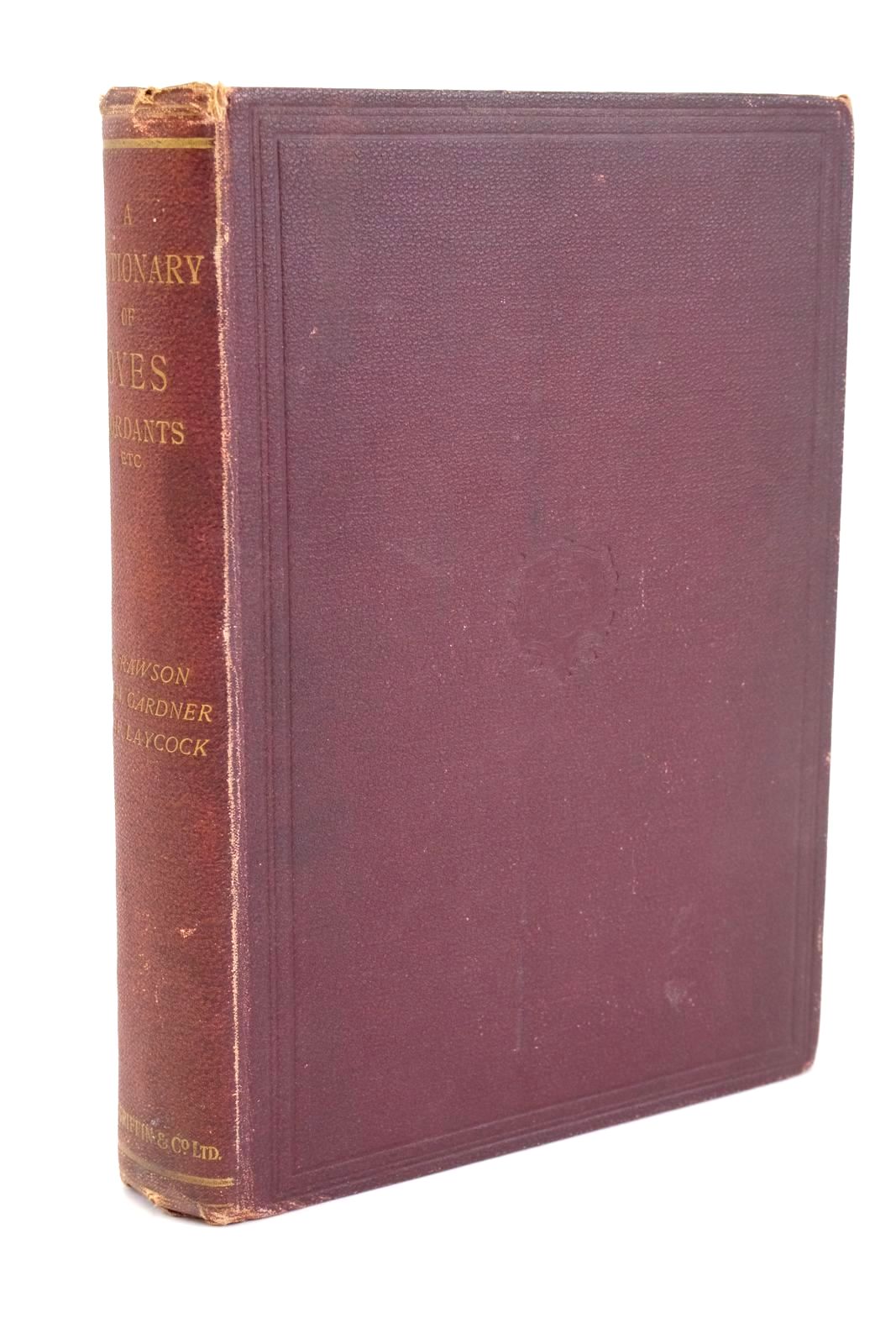 Photo of A DICTIONARY OF DYES, MORDANTS, AND OTHER COMPOUNDS USED IN DYEING AND CALICO PRINTING written by Rawson, Christopher Gardner, Walter M. Laycock, W.F. published by Charles Griffin &amp; Company Limited (STOCK CODE: 1328442)  for sale by Stella & Rose's Books